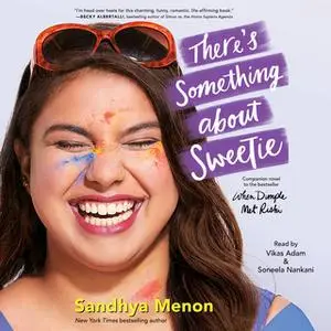 «There's Something About Sweetie» by Sandhya Menon