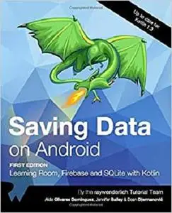 Saving Data on Android (First Edition): Learning Room, Firebase and SQLite with Kotlin