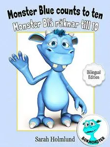 «Monster Blue counts to ten – Monster Blå räknar till 10 – Bilingual Edition» by Sarah Holmlund