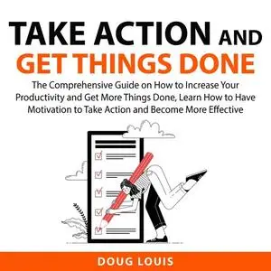 «Take Action and Get Things Done» by Doug Louis