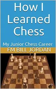 How I Learned Chess: My Junior Chess Career