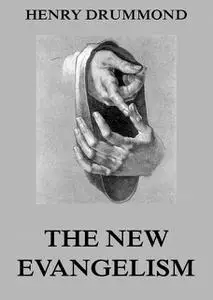 «The New Evangelism and Other Papers» by Henry Drummond