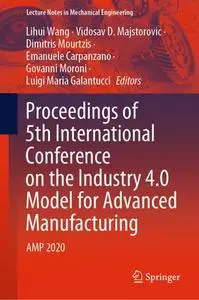 Proceedings of 5th International Conference on the Industry 4.0 Model for Advanced Manufacturing: AMP 2020