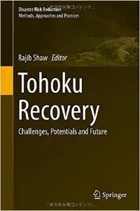 Tohoku Recovery: Challenges, Potentials and Future (Disaster Risk Reduction) (Repost)