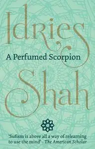 «A Perfumed Scorpion» by Idries Shah