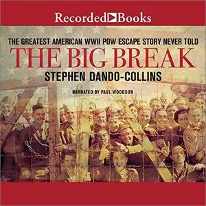 The Big Break: The Greatest American WWII POW Escape Story Never Told [Audiobook]