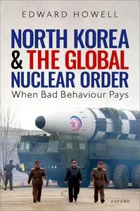 North Korea and the Global Nuclear Order: When Bad Behaviour Pays