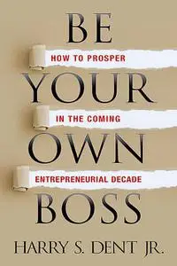 «Be Your Own Boss» by Harry S.Dent Jr.