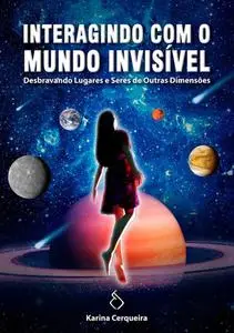 «Interagindo Com O Mundo Invisível» by Karina Cerqueira