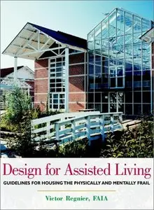 Design for Assisted Living: Guidelines for Housing the Physically and Mentally Frail