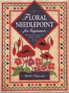Floral Needlepoint for Beginners: Decorative Designs for Spring, Summer, Fall & Winter [Repost]