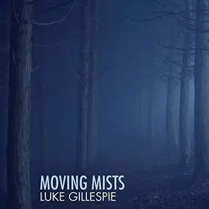 Luke Gillespie - Moving Mists (2019)