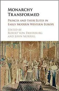 Monarchy Transformed: Princes and their Elites in Early Modern Western Europe