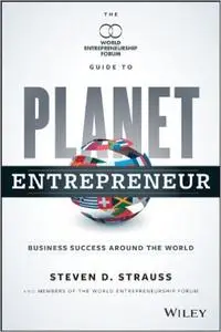 Planet Entrepreneur: The World Entrepreneurship Forum's Guide to Business Success Around the World