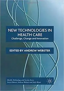 New Technologies in Health Care: Challenge, Change and Innovation