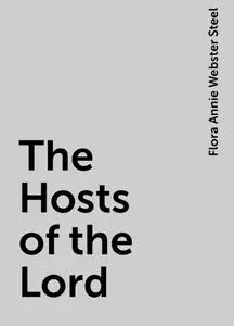 «The Hosts of the Lord» by Flora Annie Webster Steel