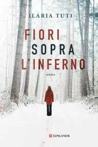 Ilaria Tuti - Fiori sopra l'inferno