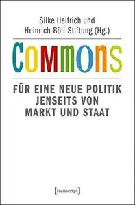 Commons : für eine neue Politik jenseits von Markt und Staat