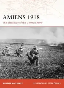 Amiens 1918: The Black Day of the German Army (Osprey Campaign 197) (Repost)