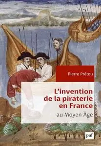 Pierre Prétou, "L'invention de la piraterie en France au Moyen Âge"