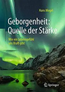 Geborgenheit: Quelle der Stärke: Wie ein Lebensgefühl uns Kraft gibt [Repost]