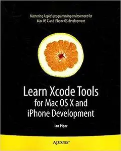 Learn Xcode Tools for Mac OS X and iPhone Development (Repost)