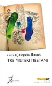 Jacques Bacot - Tre misteri tibetani