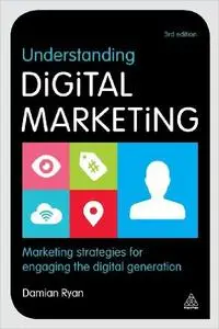 Understanding Digital Marketing: Marketing Strategies for Engaging the Digital Generation, 3 edition