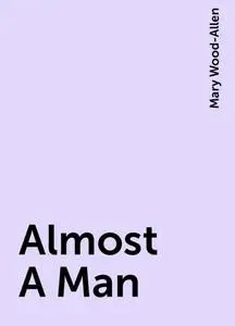 «Almost A Man» by Mary Wood-Allen