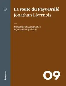 Jonathan Livernois, "La route du Pays-Brûlé: Archéologie et reconstruction du patriotisme québécois"