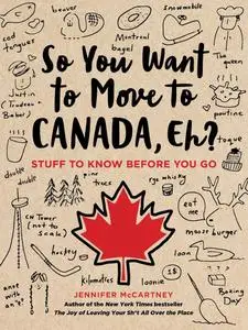 So You Want to Move to Canada, Eh?: Stuff to Know Before You Go