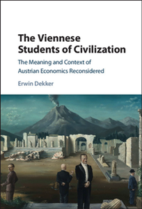 The Viennese Students of Civilization : The Meaning and Context of Austrian Economics Reconsidered