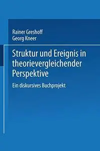 Struktur und Ereignis in theorievergleichender Perspektive: Ein diskursives Buchprojekt