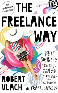 The Freelance Way: Best Business Practices, Tools and Strategies for Freelancers