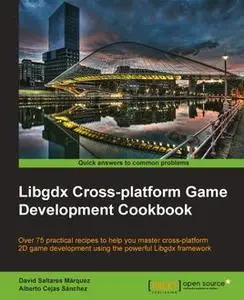 «Libgdx Cross-platform Game Development Cookbook» by David Saltares Marquez