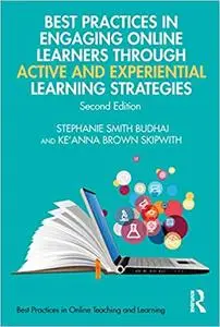 Best Practices in Engaging Online Learners Through Active and Experiential Learning Strategies