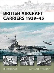 British Aircraft Carriers 1939-45 (New Vanguard)