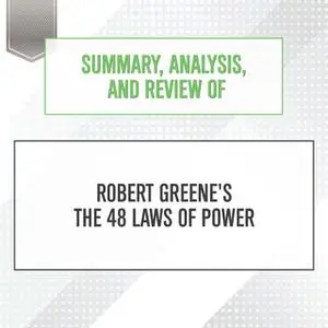 «Summary, Analysis, and Review of Robert Greene's The 48 Laws of Power» by Start Publishing Notes