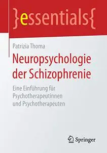 Neuropsychologie der Schizophrenie: Eine Einführung für Psychotherapeutinnen und Psychotherapeuten (Repost)
