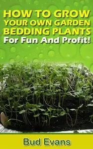 How To Grow Your Own Garden Bedding Plants-For Fun And Profit!  (repost)