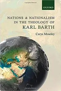 Nations and Nationalism in the Theology of Karl Barth