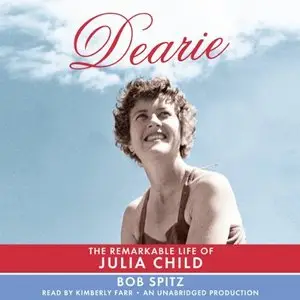 Dearie The Remarkable Life of Julia Child (Audiobook)