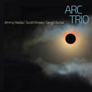 Jimmy Haslip, Scott Kinsey & Gergö Borlai - ARC Trio (2018) [Official Digital Download]