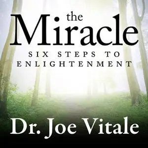 «The Miracle: Six Steps to Enlightenment» by Joe Vitale