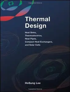 Thermal Design: Heat Sinks, Thermoelectrics, Heat Pipes, Compact Heat Exchangers, and Solar Cells (Repost)
