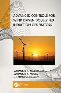 Advanced Controls for Wind Driven Doubly Fed Induction Generators