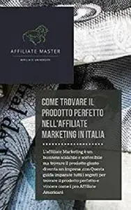 Trovare il Prodotto perfetto per fare Affiliate Marketing in Italia: il Manuale completo per essere profittevole dal giorno 1