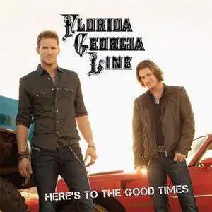 Florida Georgia Line - Here's To The Good Times (Target Deluxe Edition) (2012) {Republic Nashville/Universal Music}