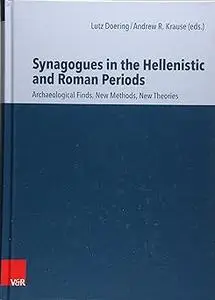 Synagogues in the Hellenistic and Roman Periods: Archaeological Finds, New Methods, New Theories