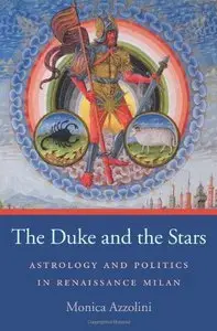 The Duke and the Stars: Astrology and Politics in Renaissance Milan (Repost)